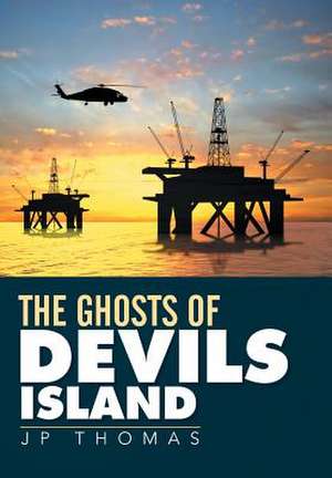 The Ghosts of Devils Island de Jp Thomas