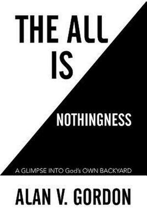 The All is Nothingness de Alan V. Gordon