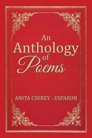 An Anthology of Poems de Anita Cserey - Esparon