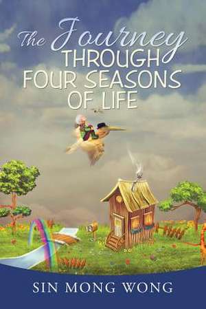 The Journey Through Four Seasons of Life de Sin Mong Wong