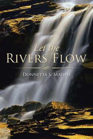 Let the Rivers Flow de Donnetta S. Mathis