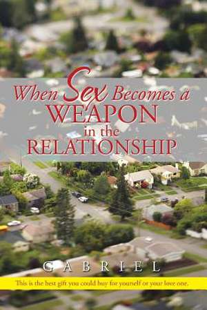 When Sex Becomes a Weapon in the Relationship de Gabriel