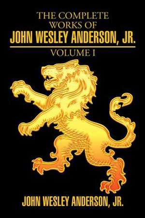 The Complete Works of John Wesley Anderson, Jr. de John Wesley Anderson Jr