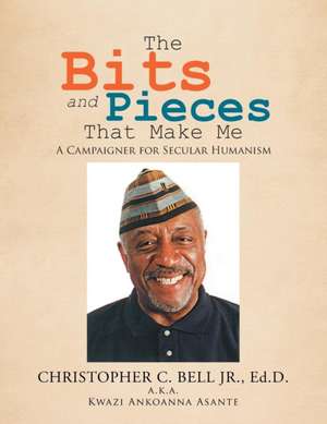 The Bits and Pieces That Make Me de Christopher C. Bell Jr