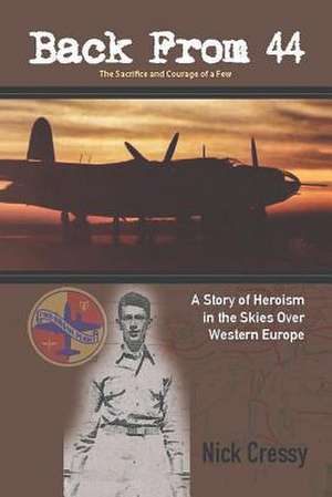 Back from 44 - The Sacrifice and Courage of a Few de Nick Cressy