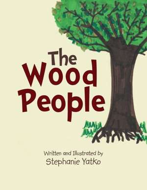 The Wood People de Stephanie Yatko