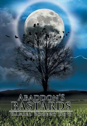 Abaddon's Bastards de Daniel Robert Dow