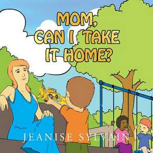 Mom, Can I Take It Home de Jeanise Sylvain