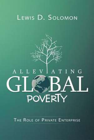 Alleviating Global Poverty de Lewis D. Solomon