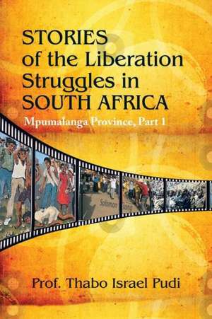 Stories of the Liberation Struggles in South Africa de Thabo Israel Pudi