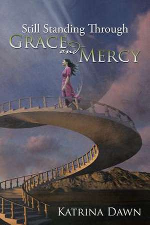 Still Standing Through Grace and Mercy de Katrina Dawn