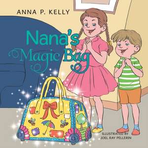 Nana's Magic Bag de Anna P. Kelly