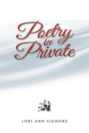 Poetry In Private de Lori Ann Signore