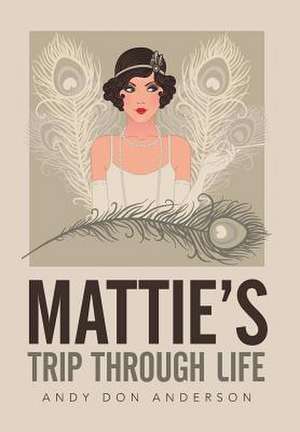 Mattie's Trip Through Life de Andy Don Anderson