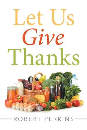 Let Us Give Thanks de Robert Perkins