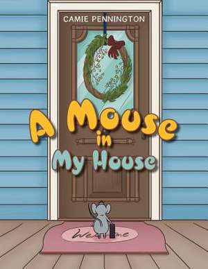 A Mouse in My House de Camie Pennington