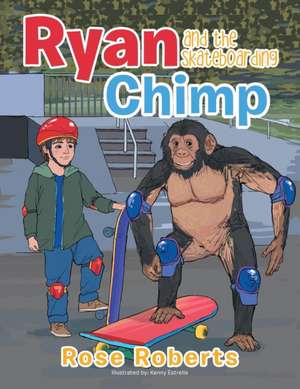 Ryan and the Skateboarding Chimp de Rose Roberts