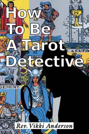 How to be a Tarot Detective de Vikki Anderson