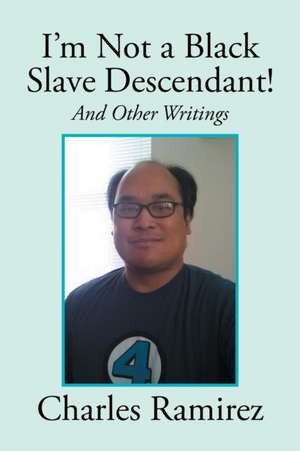 I'm Not a Black Slave Descendant! de Charles Ramirez