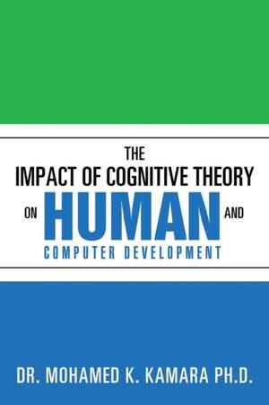 The Impact of Cognitive Theory on Human and Computer Development de Mohamed K. Kamara