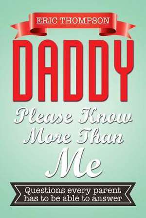 Daddy Please Know More Than Me de Eric Thompson