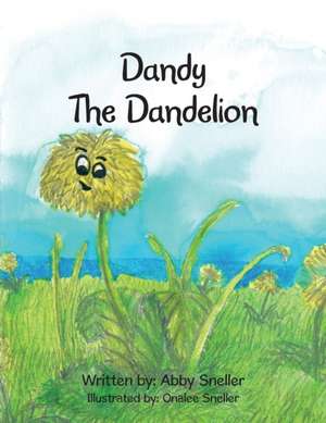 Dandy the Dandelion de Abby Sneller