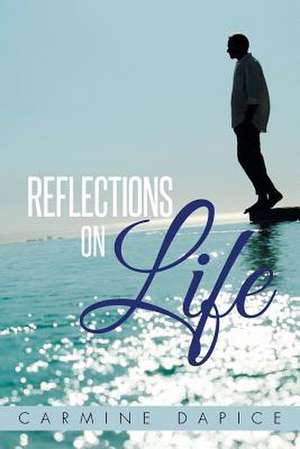 Reflections on Life de Carmine Dapice