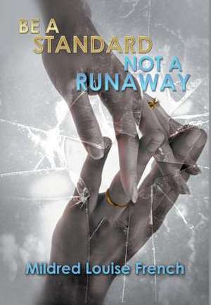 Be a Standard Not a Runaway de Mildred Louise French