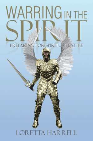 Warring In the Spirit de Loretta Harrell