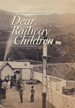 Dear Railway Children de Gwynneth Knowlton Wallace