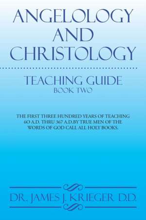 ANGELOLOGY AND CHRISTOLOGY de James J. Krieger D. D.