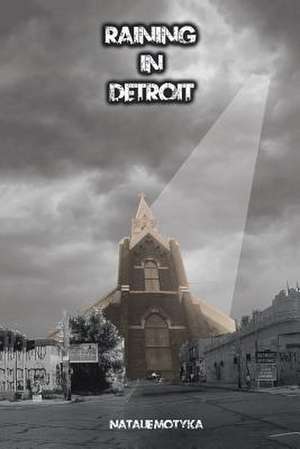 Raining in Detroit de Natalie Motyka