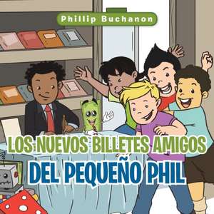 Los Nuevos Billetes Amigos del Pequeno Phil de Phillip Buchanon