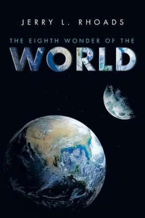 The Eighth Wonder of the World de Jerry L. Rhoads