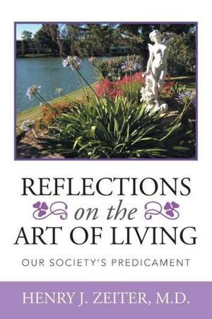 REFLECTIONS ON THE ART OF LIVING de Henry J. Zeiter M. D.