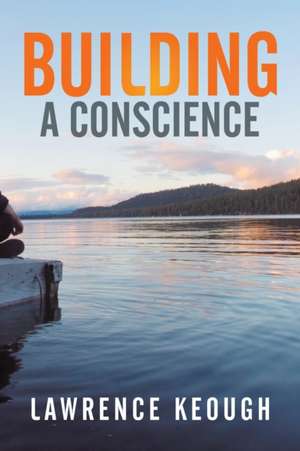 Building a Conscience de Lawrence Keough