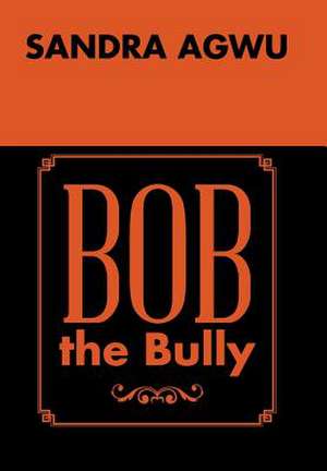 Bob the Bully de Sandra Agwu