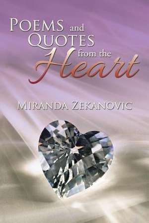 Poems and Quotes from the Heart¿ de Miranda Zekanovic