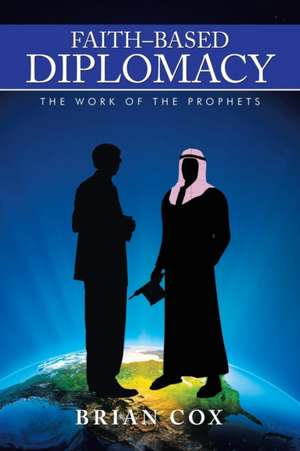 Faith-Based Diplomacy de Brian Cox