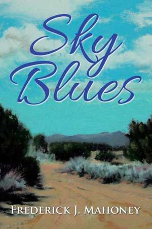 Sky Blues de Frederick J. Mahoney