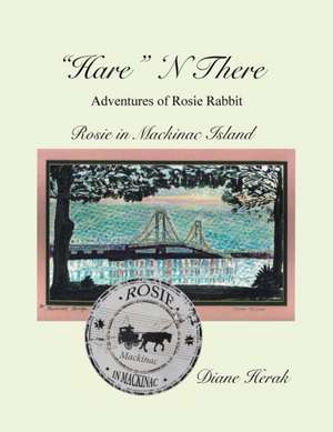 Hare N There Adventures of Rosie Rabbit de Diane Herak