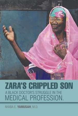 Zara's Crippled Son de Nyaba E. Yamusah M. D.