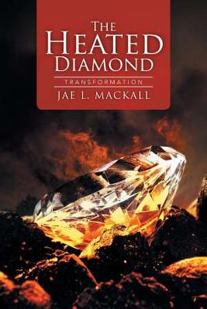 The Heated Diamond de Jae L. Mackall
