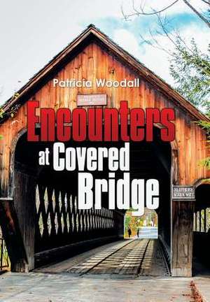 Encounters at Covered Bridge de Patricia Woodall