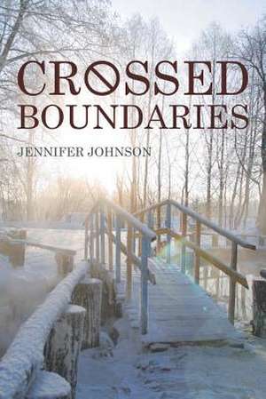 Crossed Boundaries de Jennifer Johnson