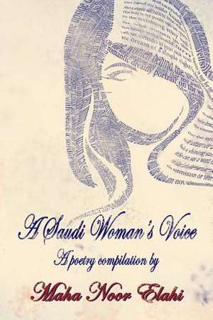 A Saudi Woman's Voice de Maha Noor Elahi