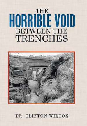 The Horrible Void Between The Trenches de Clifton Wilcox