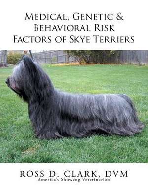 Medical, Genetic & Behavioral Risk Factors of Skye Terriers de Ross D. Clark DVM