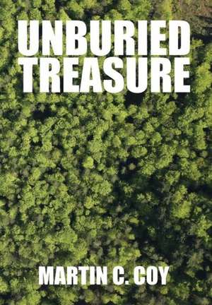 Unburied Treasure de Martin C. Coy