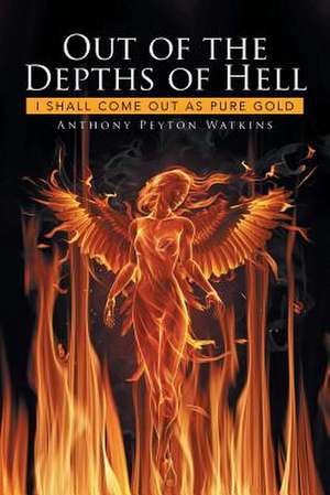 Out of the Depths of Hell de Anthony Peyton Watkins